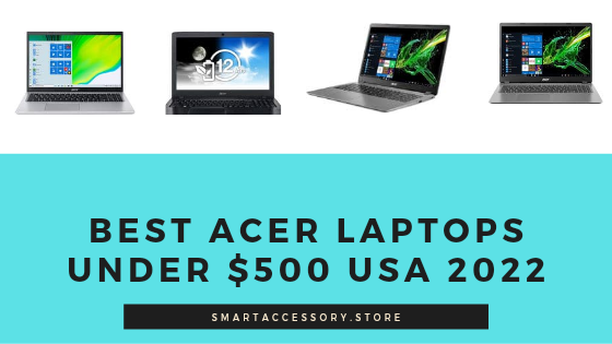 Best Acer Laptops under $500 USA 2022