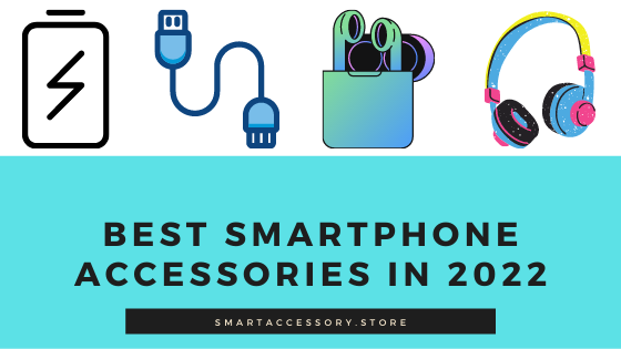 Best Smartphone Accessories in 2022