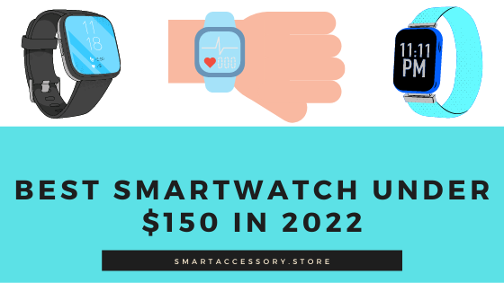 Best Smartwatch under $150 in 2022