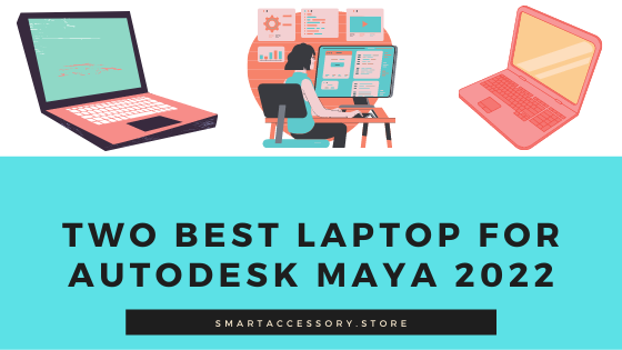 Two Best Laptop for Autodesk Maya 2022