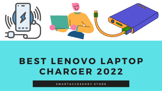 Best Lenovo Laptop Charger 2022