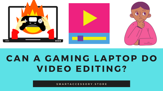 Can a Gaming Laptop do Video Editing