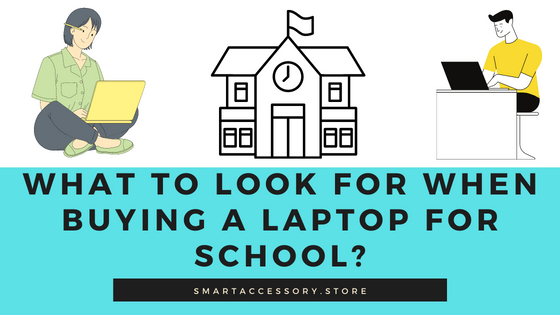 What to look for when Buying a Laptop for School?
